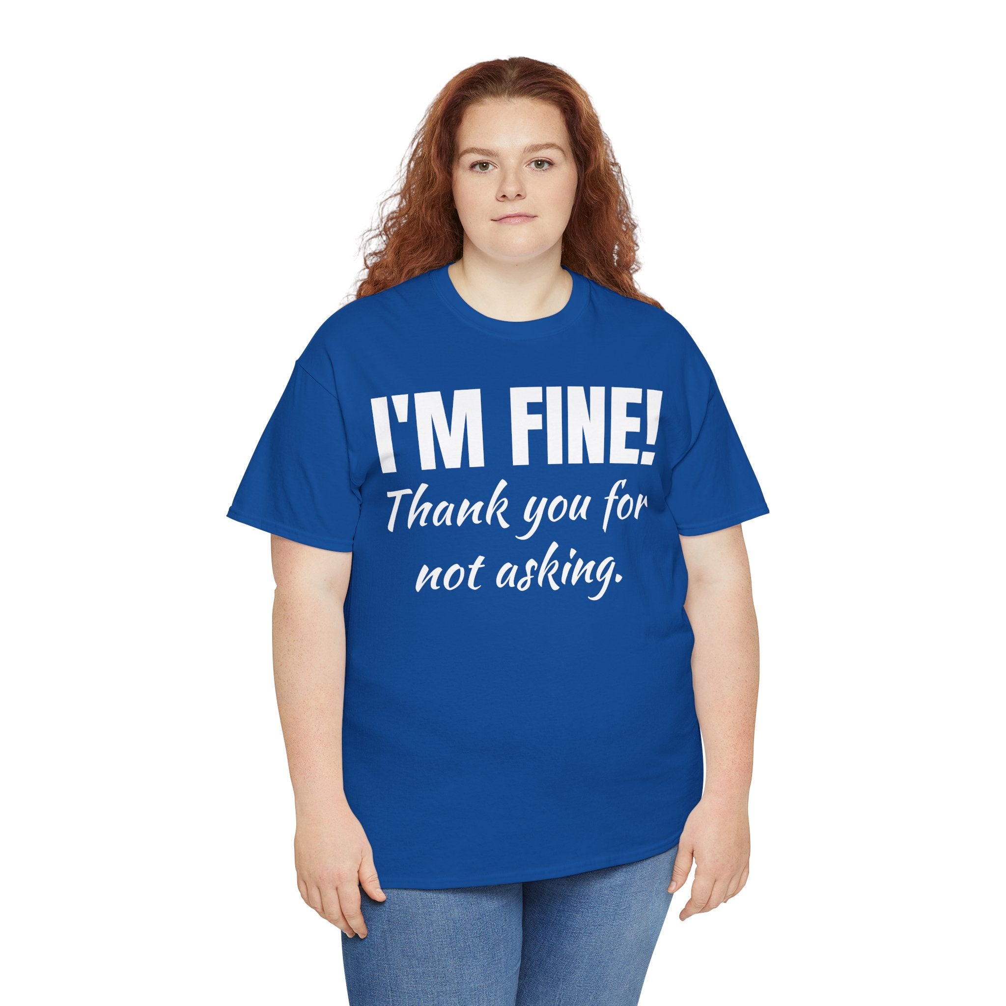 I’m Fine Tee — “Thank You For Not Asking” Funny Mental Health Graphic T-Shirt