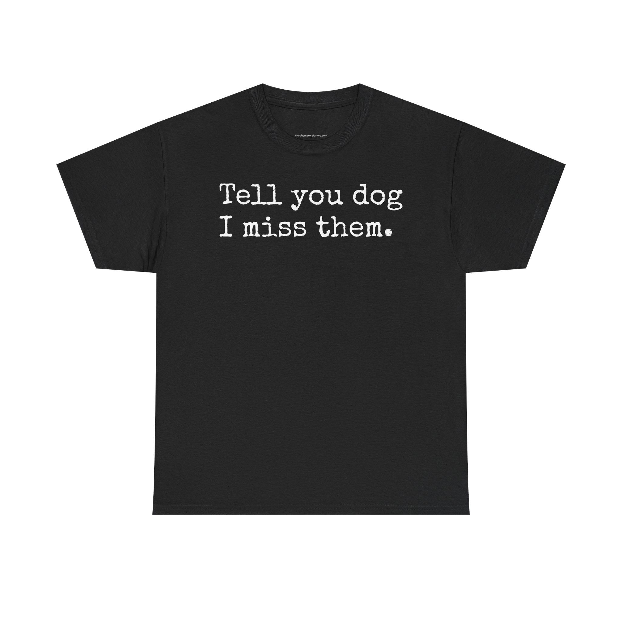 Tell Your Dog I Miss Them Graphic T-Shirt
