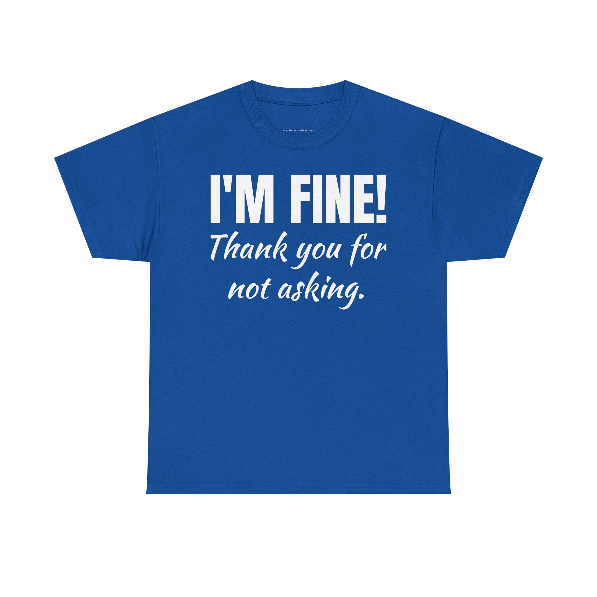 I’m Fine Tee — “Thank You For Not Asking” Funny Mental Health Graphic T-Shirt