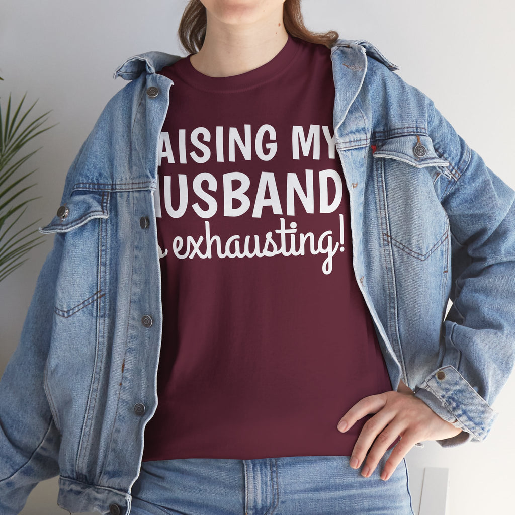 Raising My Husband Is Exhausting T‑Shirt