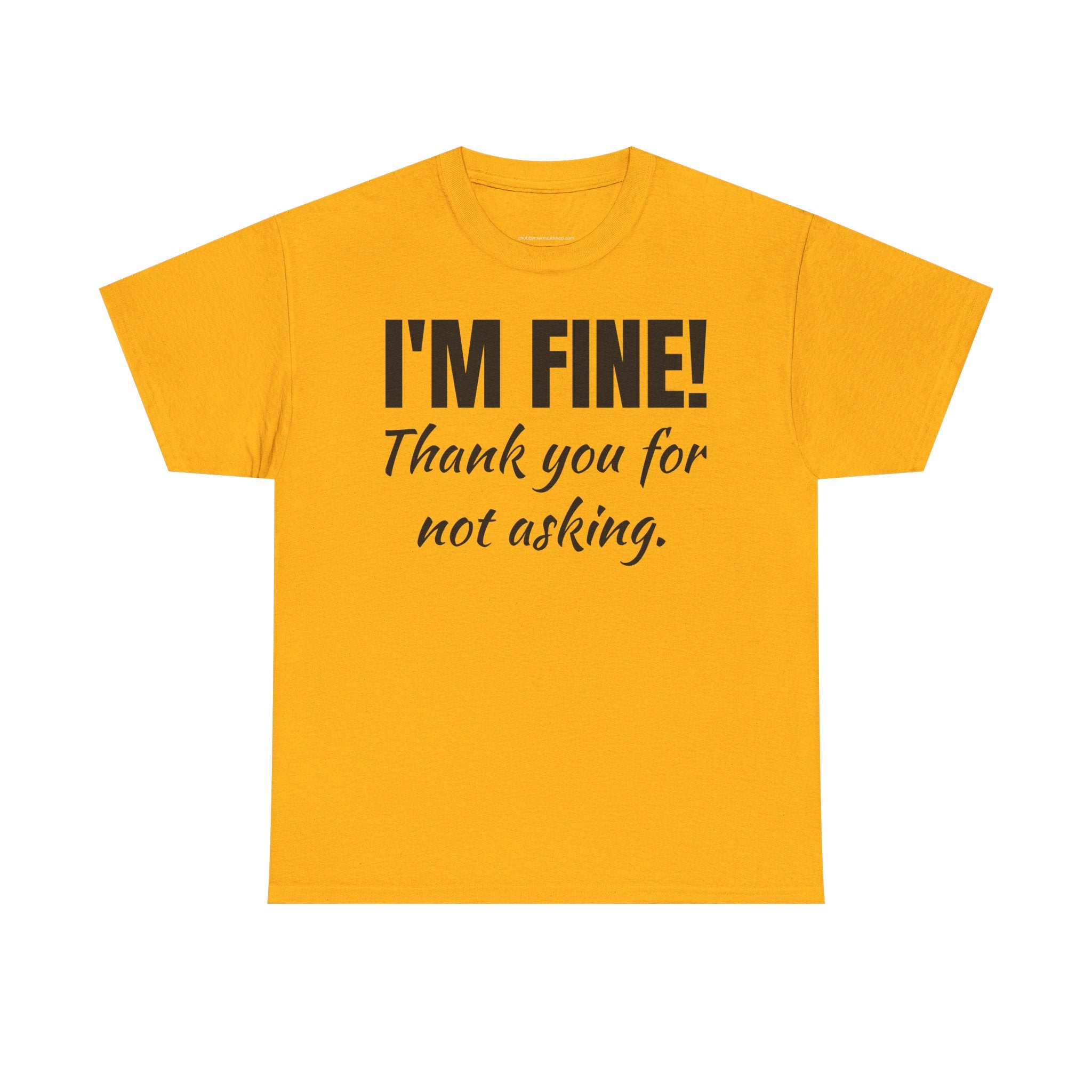 I’m Fine Tee — “Thank You For Not Asking” Funny Mental Health Graphic T-Shirt