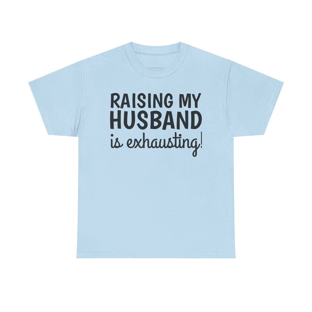 Raising My Husband Is Exhausting T‑Shirt