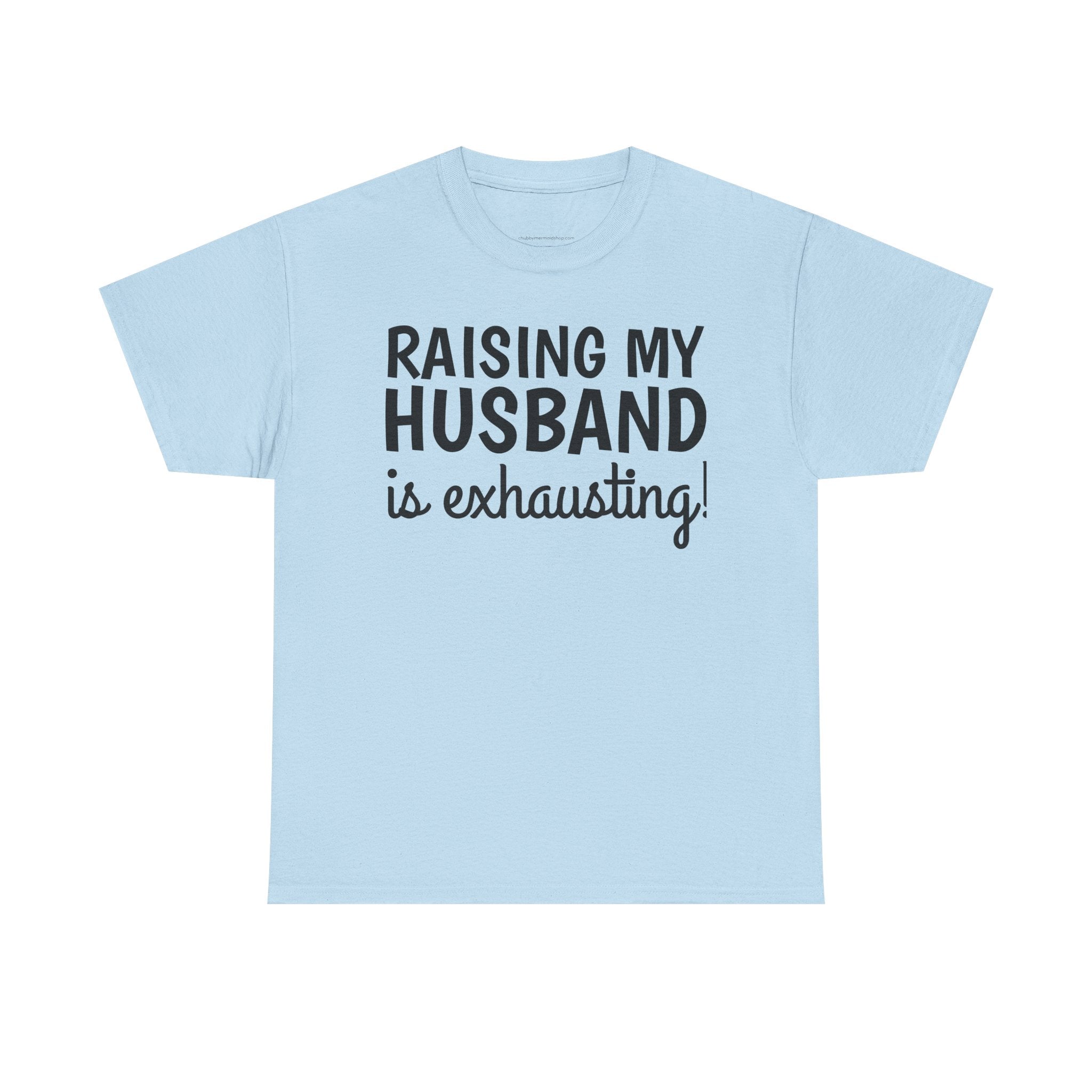 Raising My Husband Is Exhausting T‑Shirt