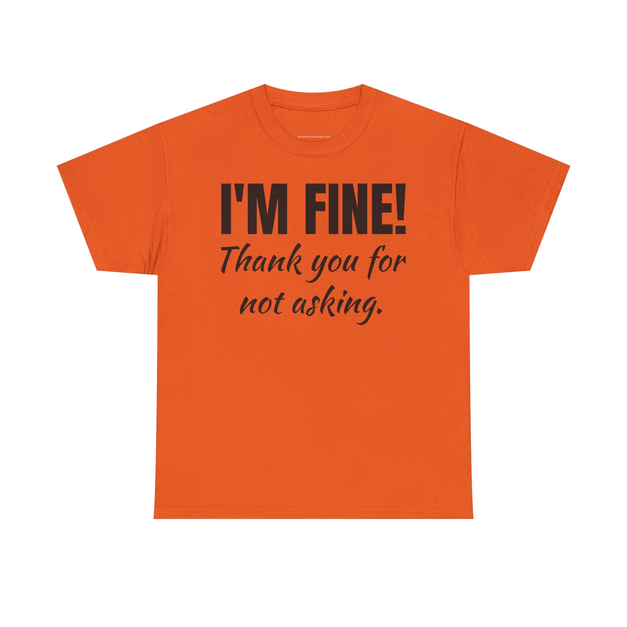 I’m Fine Tee — “Thank You For Not Asking” Funny Mental Health Graphic T-Shirt