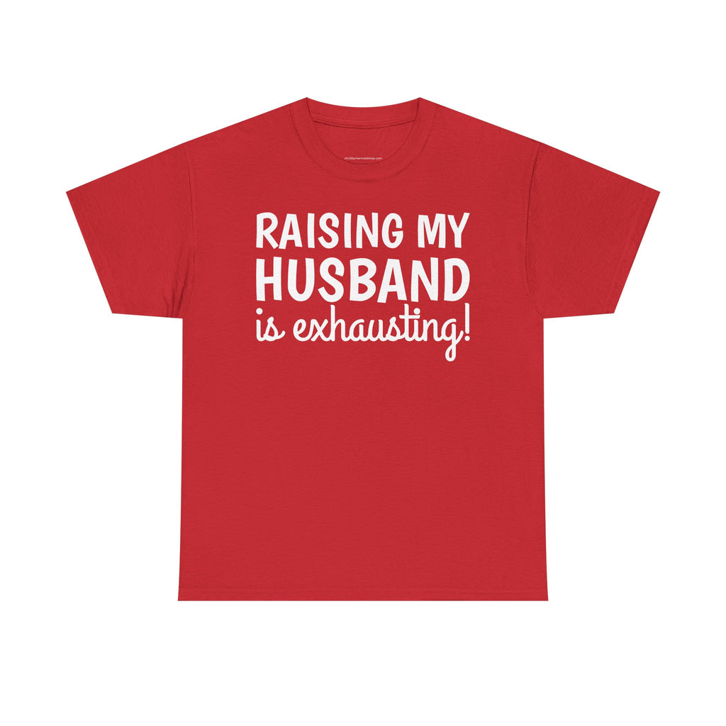 Raising My Husband Is Exhausting T‑Shirt