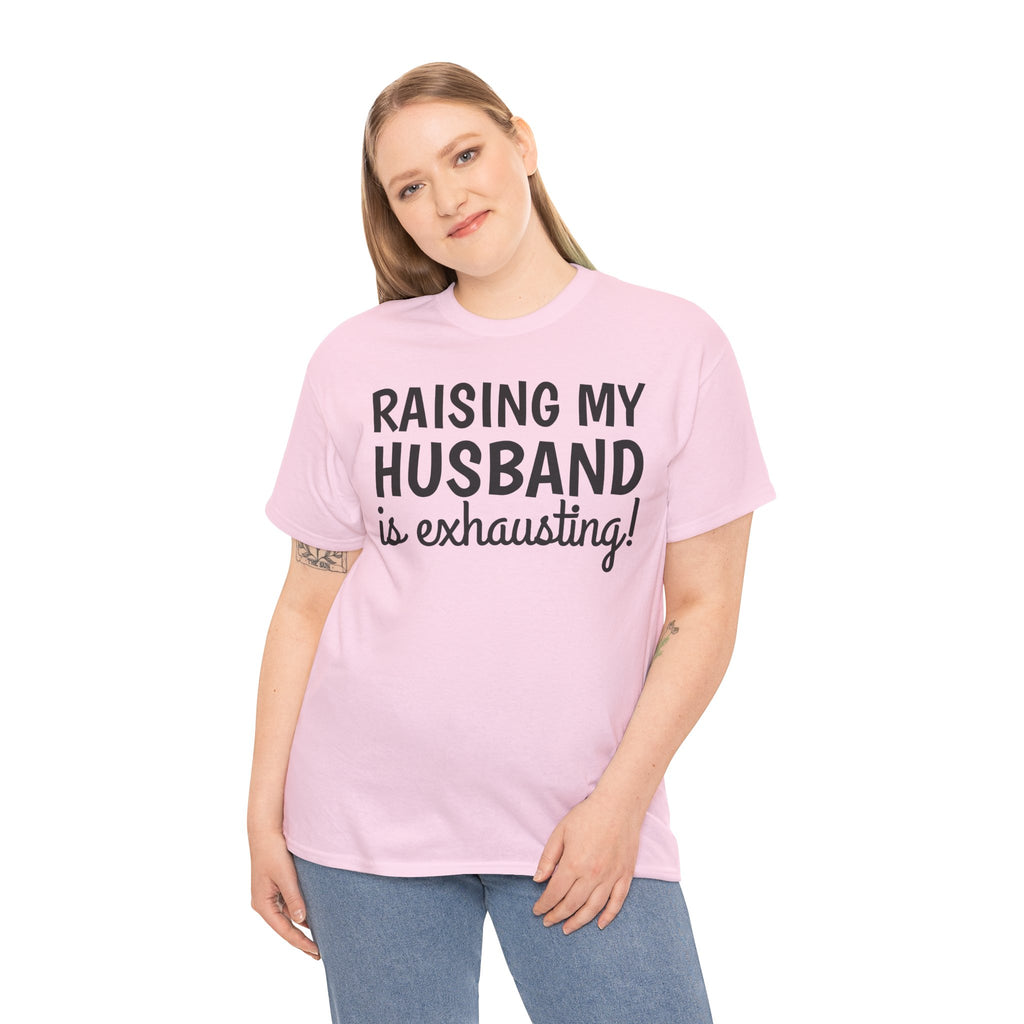 Raising My Husband Is Exhausting T‑Shirt