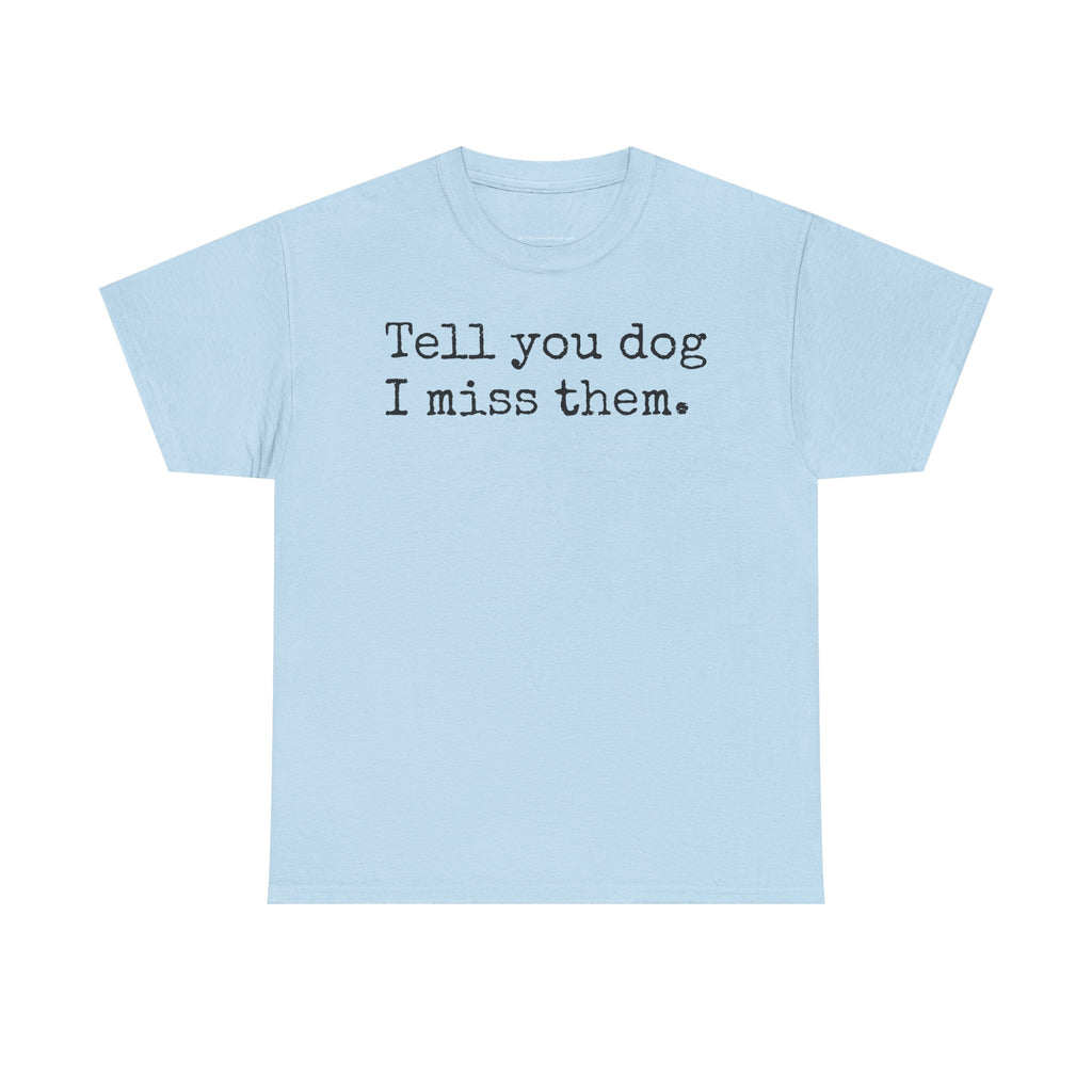Tell Your Dog I Miss Them Graphic T-Shirt