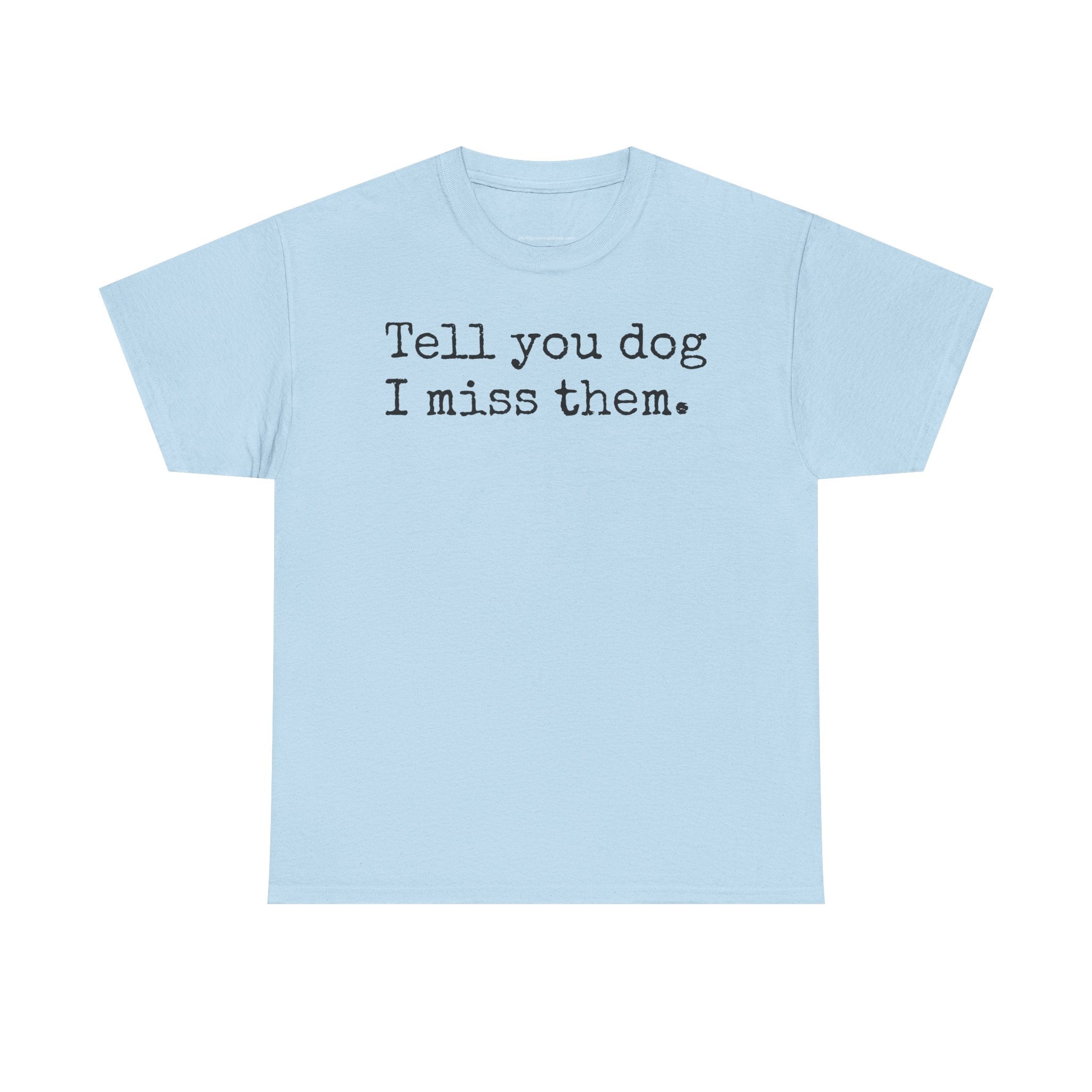 Tell Your Dog I Miss Them Graphic T-Shirt