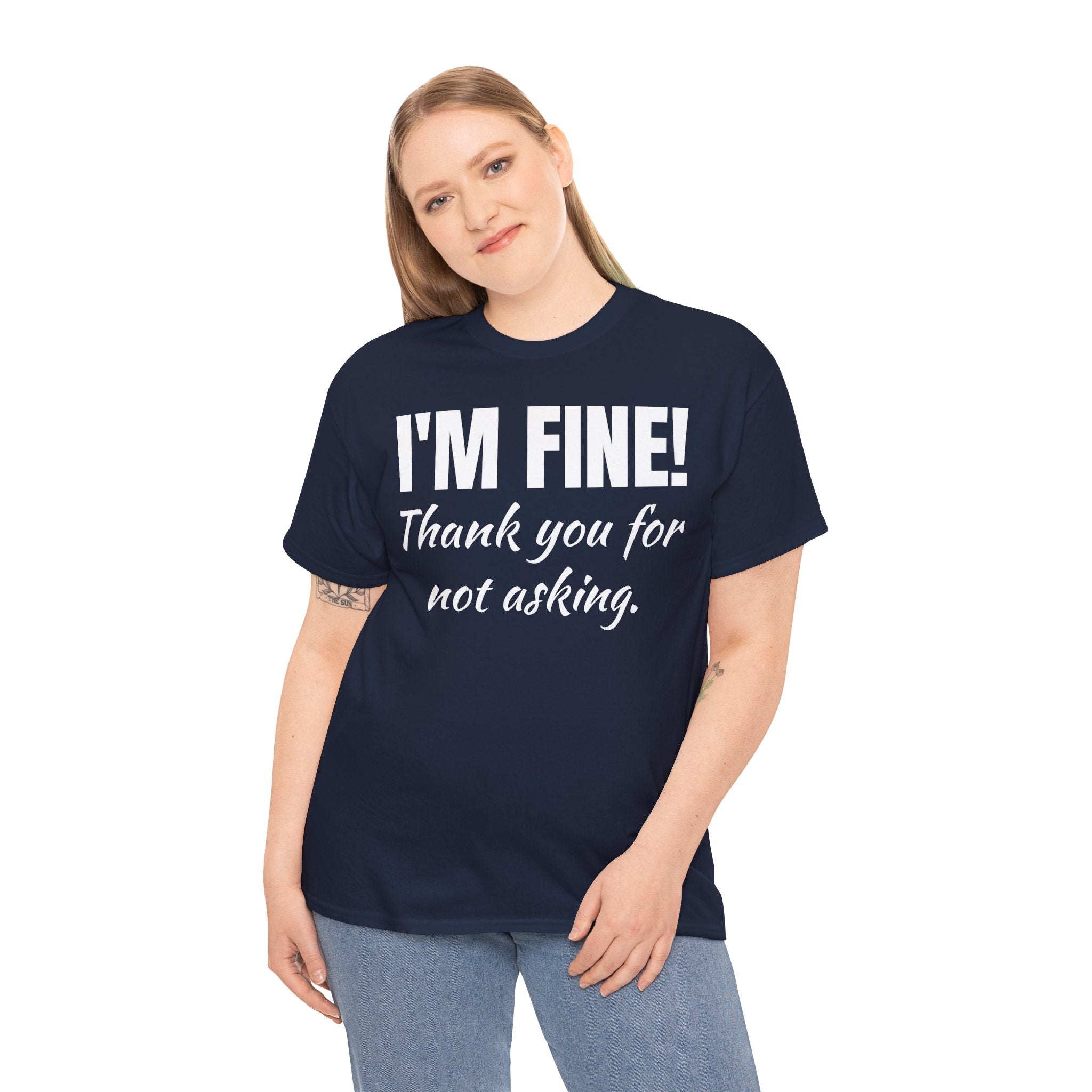 I’m Fine Tee — “Thank You For Not Asking” Funny Mental Health Graphic T-Shirt