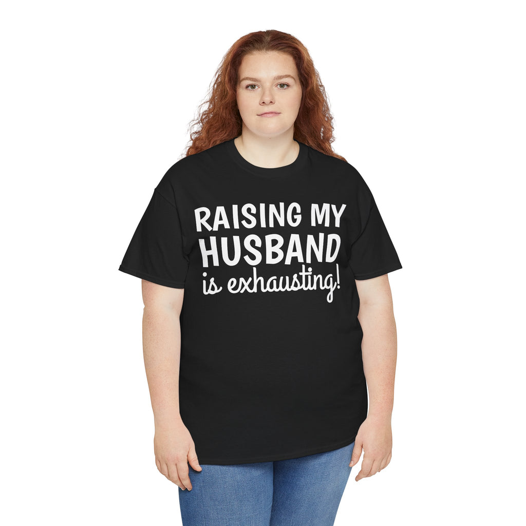 Raising My Husband Is Exhausting T‑Shirt