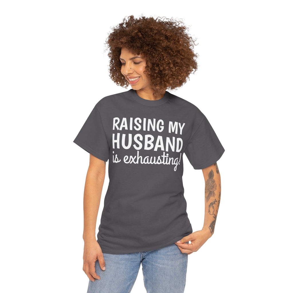 Raising My Husband Is Exhausting T‑Shirt