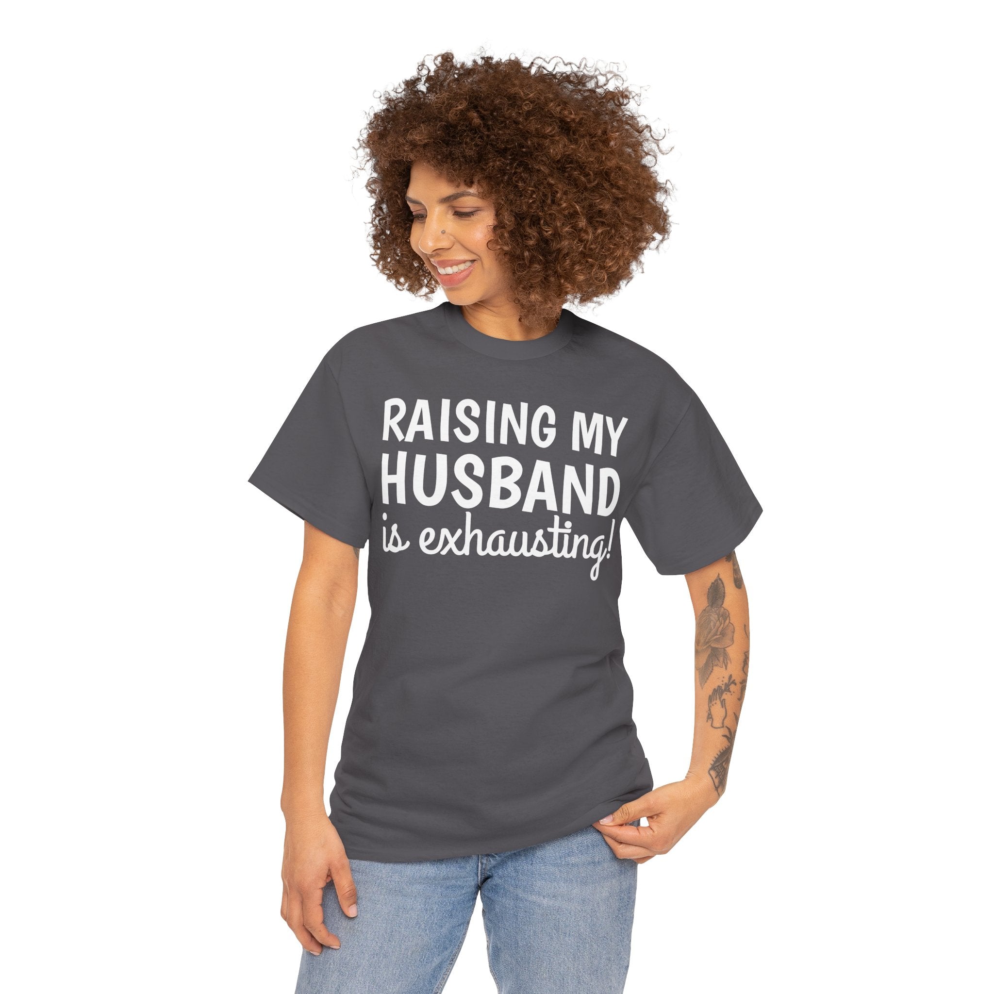 Raising My Husband Is Exhausting T‑Shirt