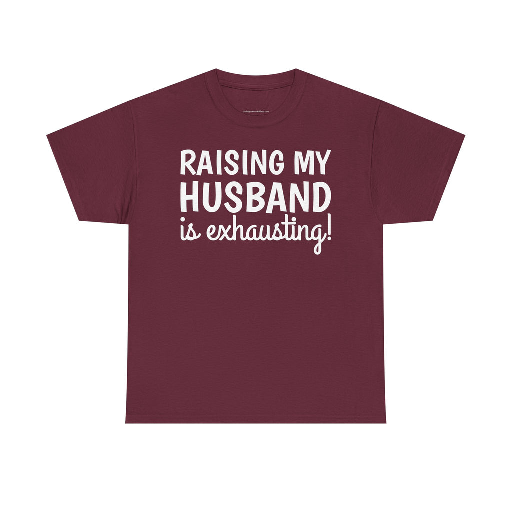 Raising My Husband Is Exhausting T‑Shirt