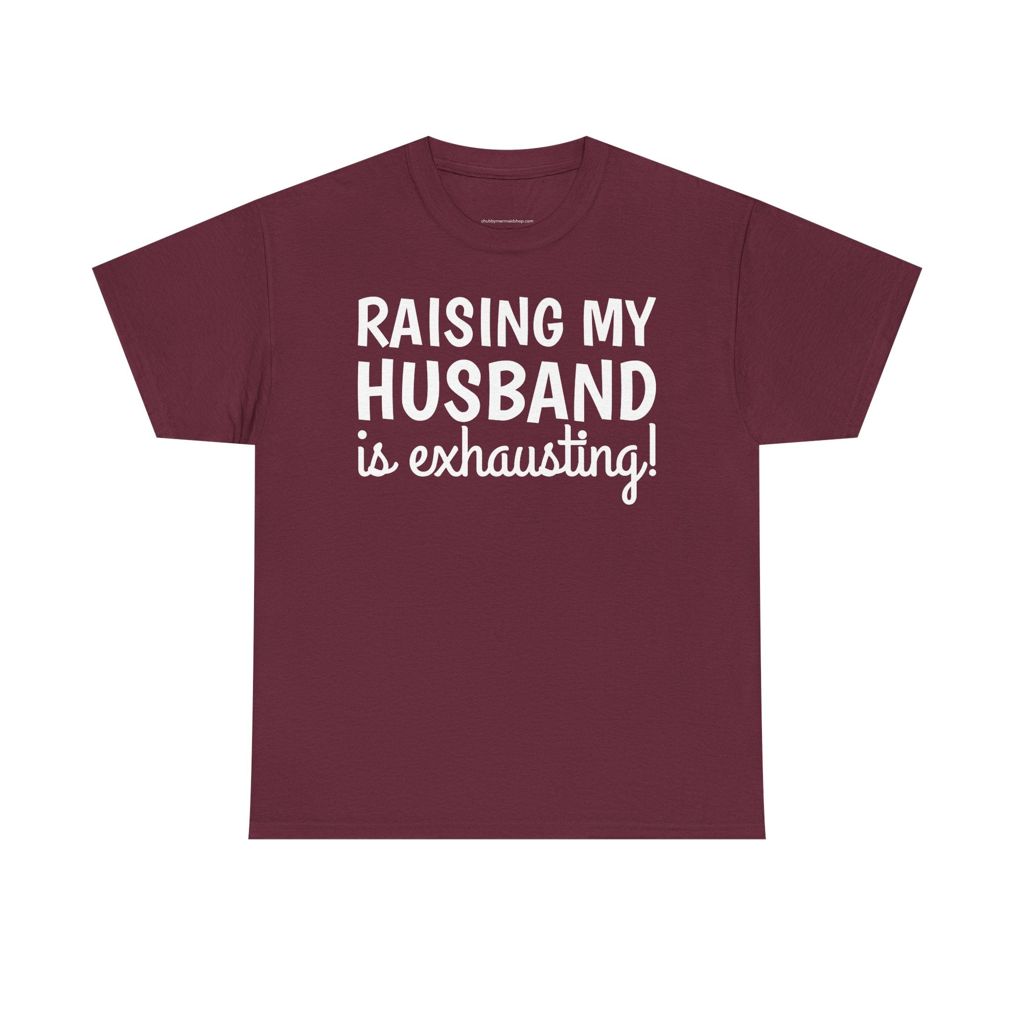 Raising My Husband Is Exhausting T‑Shirt
