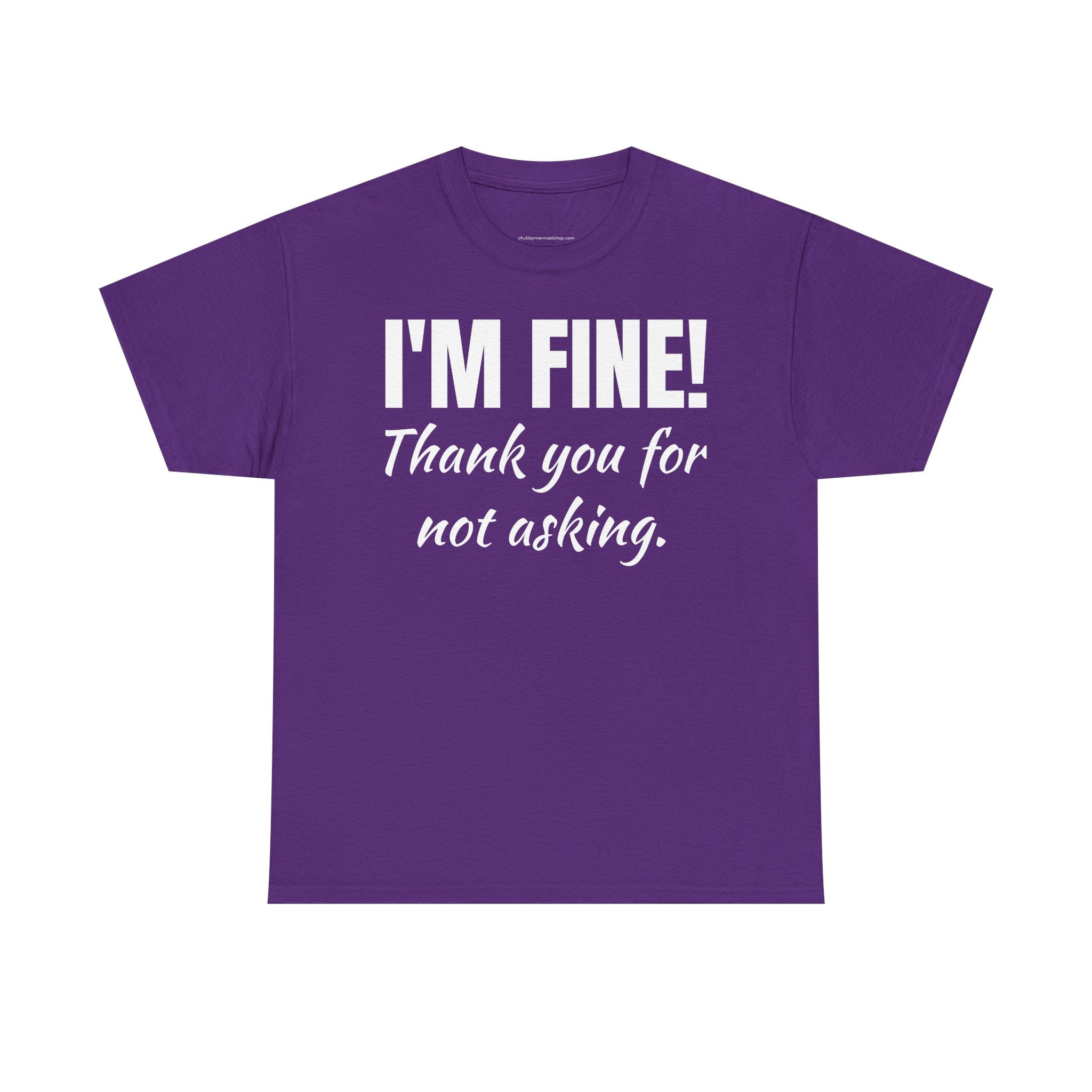 I’m Fine Tee — “Thank You For Not Asking” Funny Mental Health Graphic T-Shirt