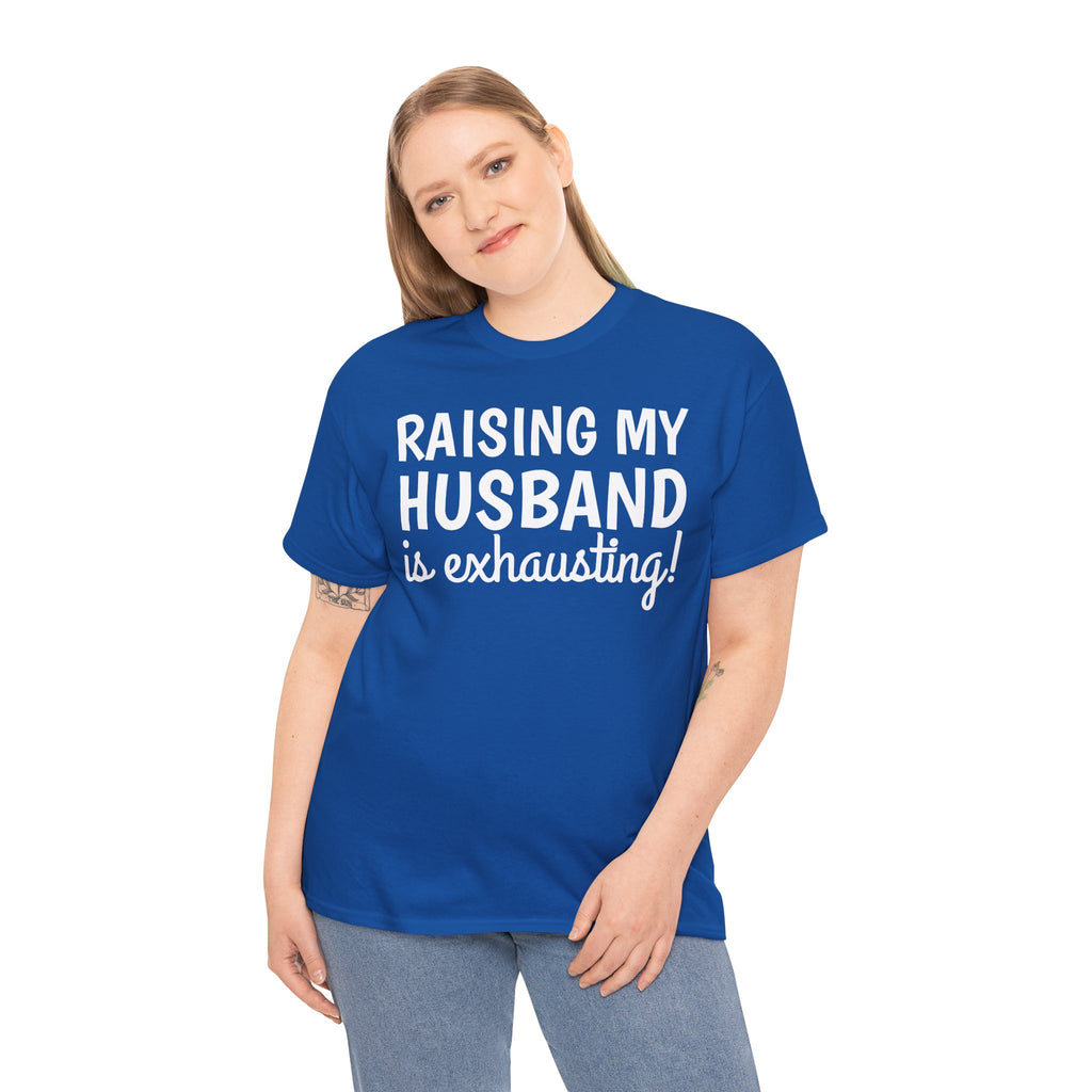 Raising My Husband Is Exhausting T‑Shirt