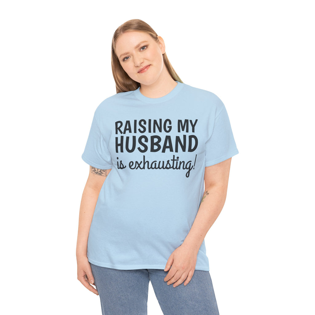 Raising My Husband Is Exhausting T‑Shirt