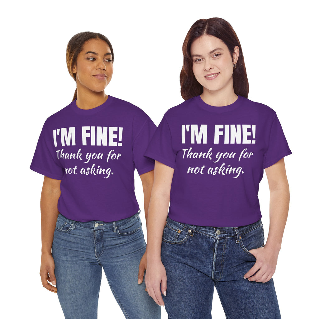 I’m Fine Tee — “Thank You For Not Asking” Funny Mental Health Graphic T-Shirt