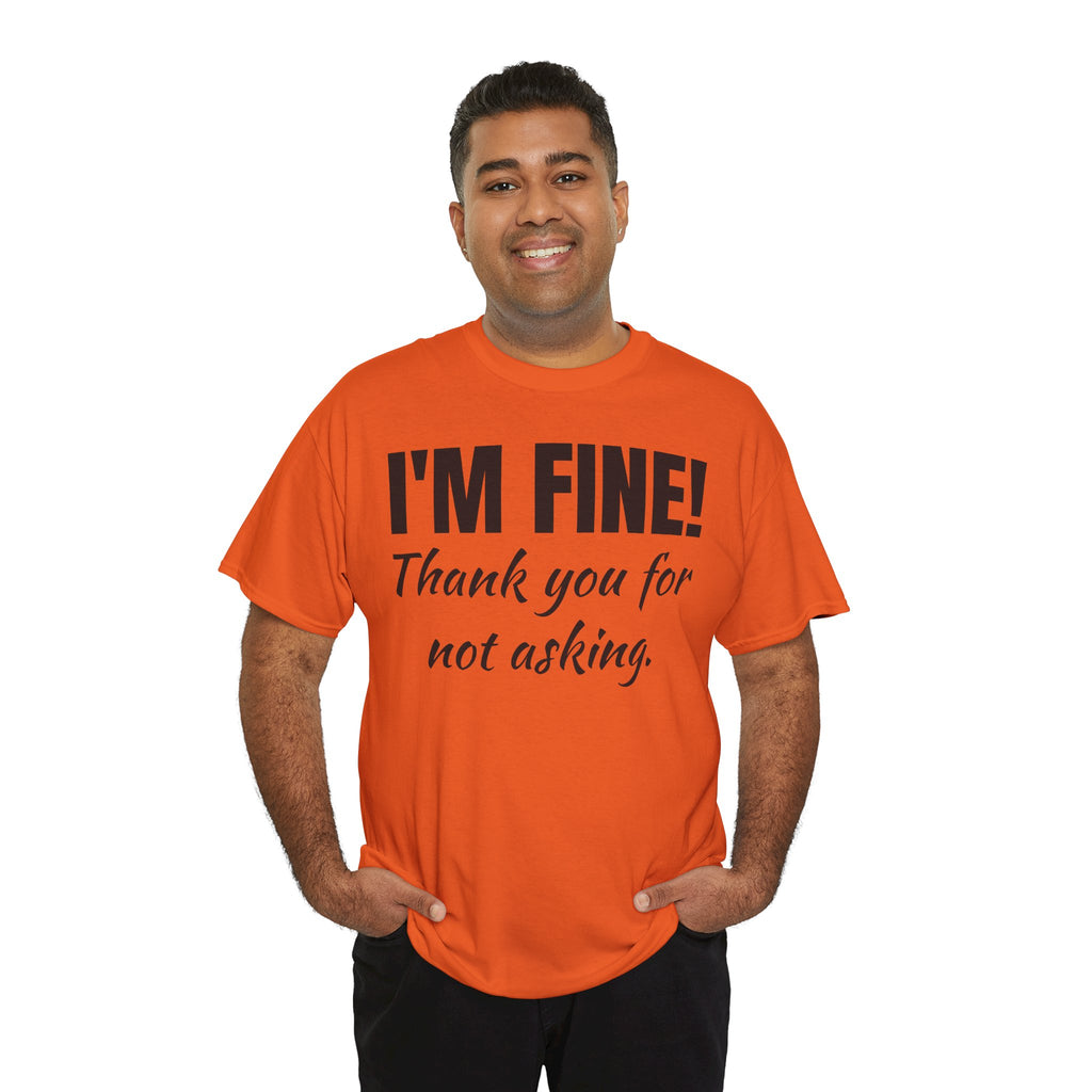 I’m Fine Tee — “Thank You For Not Asking” Funny Mental Health Graphic T-Shirt