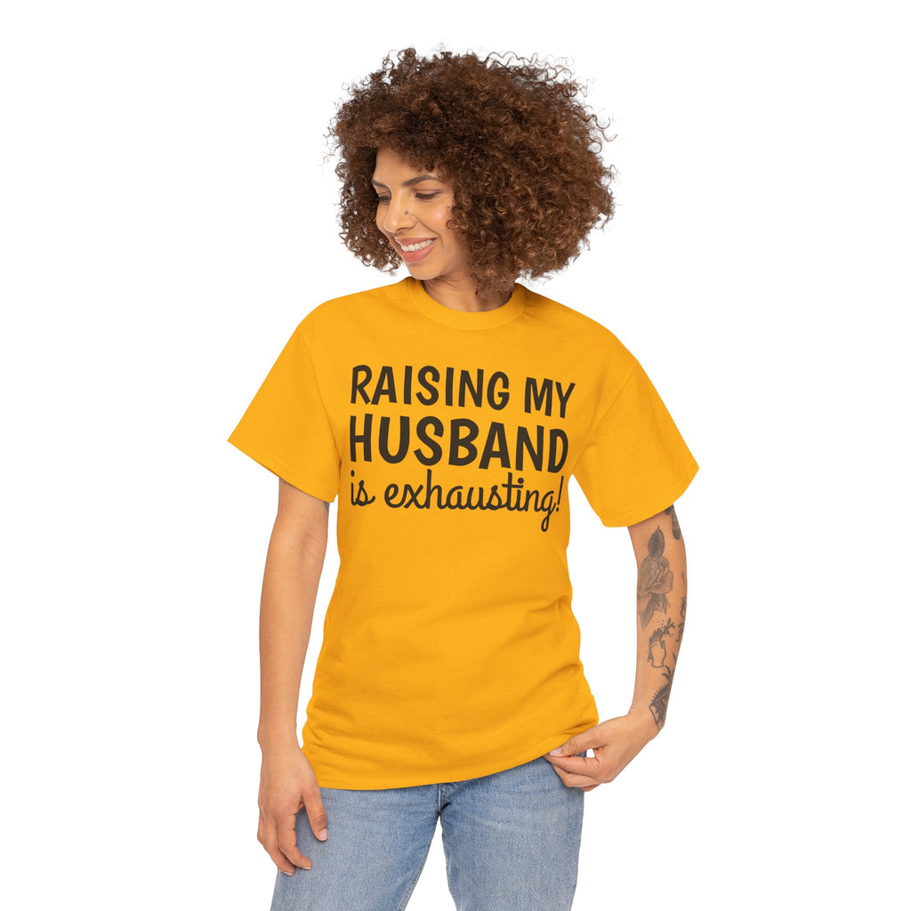 Raising My Husband Is Exhausting T‑Shirt