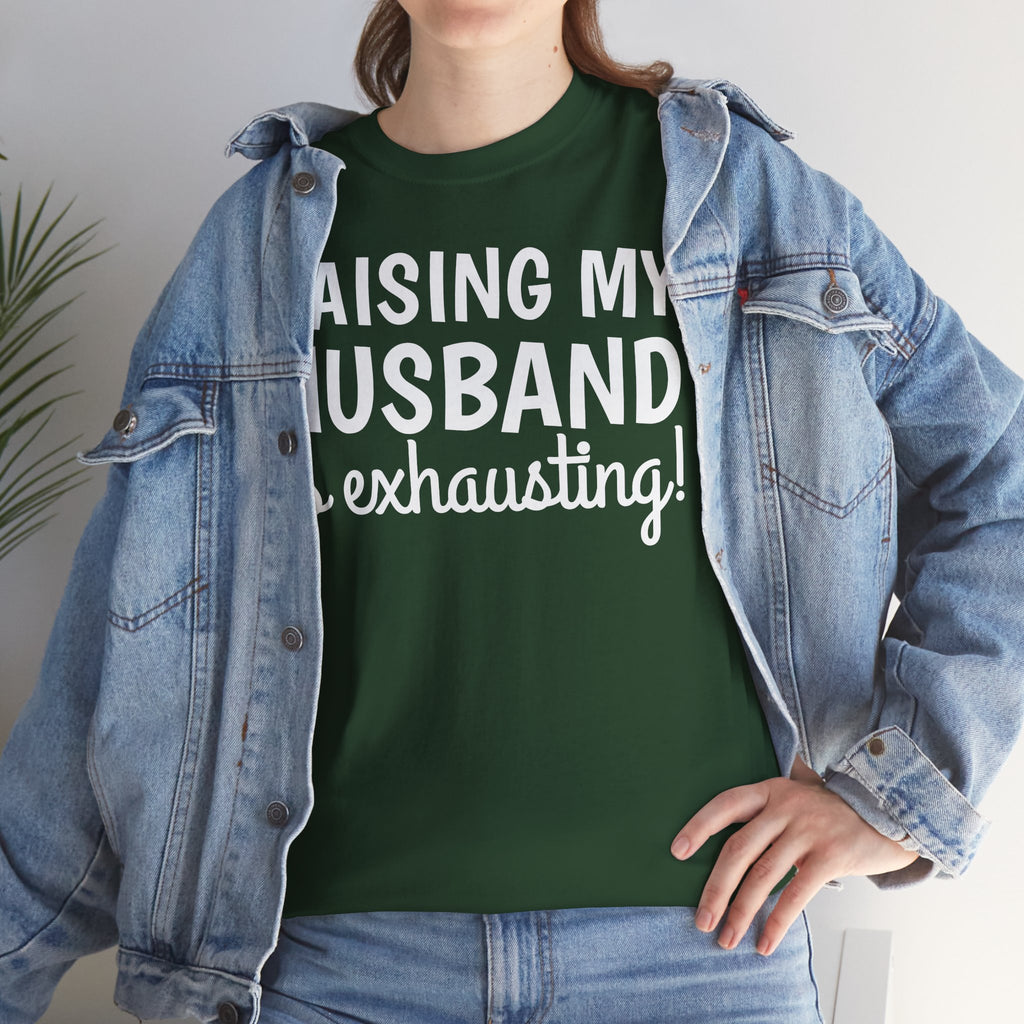 Raising My Husband Is Exhausting T‑Shirt