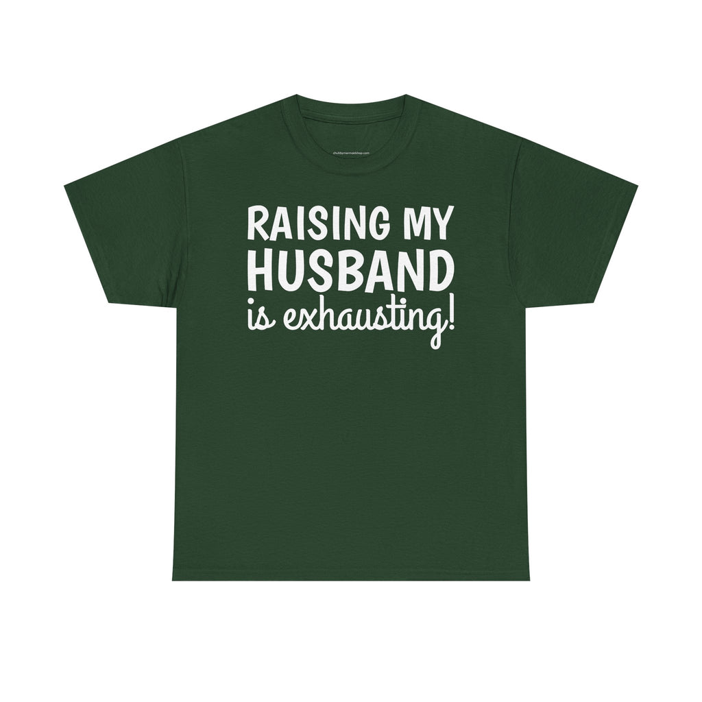 Raising My Husband Is Exhausting T‑Shirt