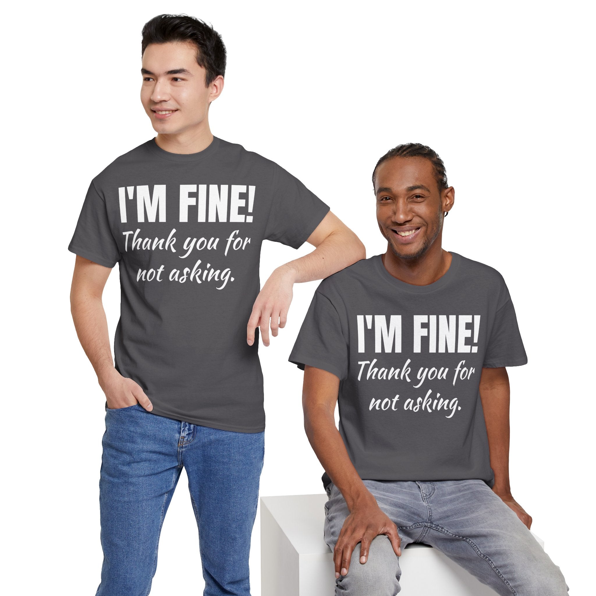 I’m Fine Tee — “Thank You For Not Asking” Funny Mental Health Graphic T-Shirt