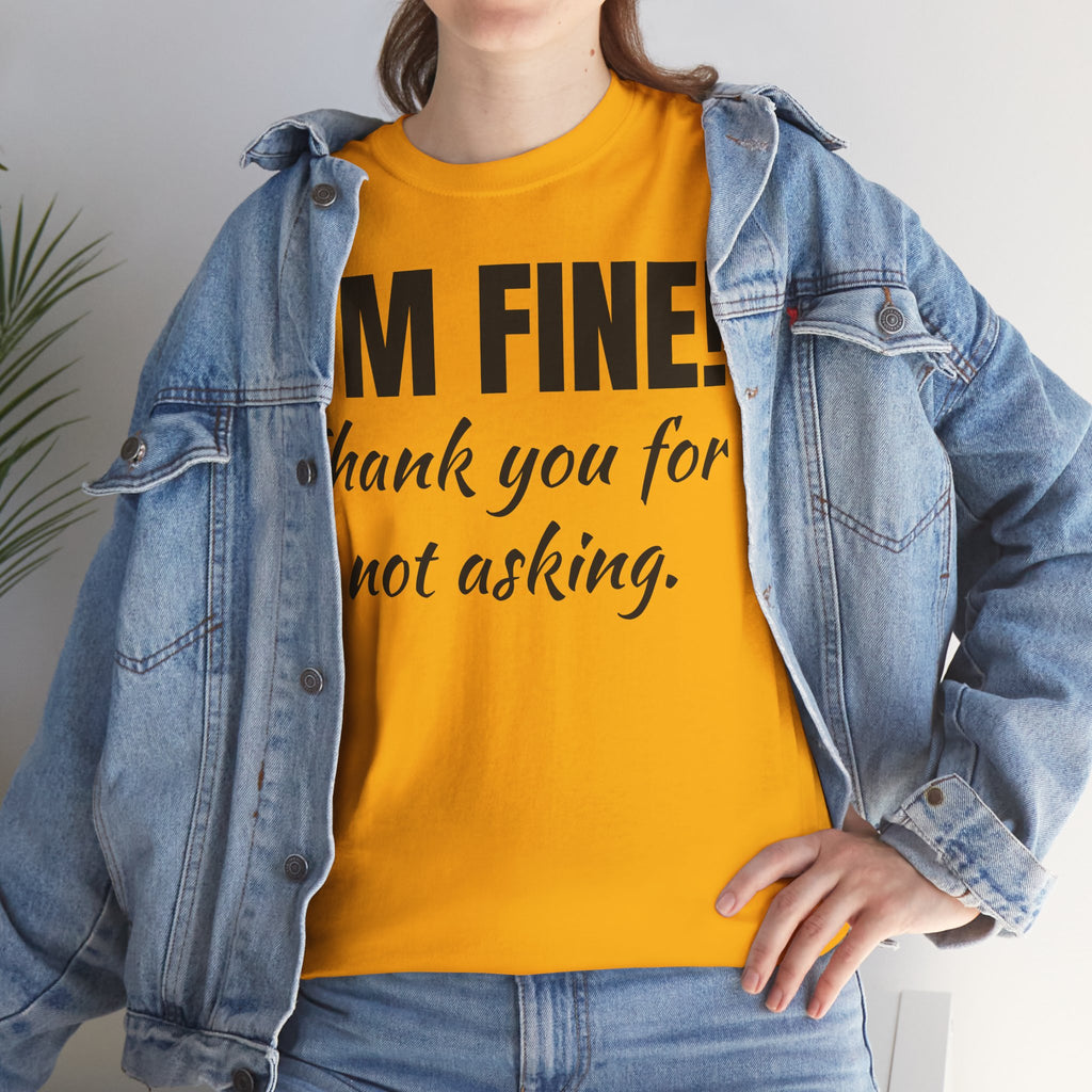 I’m Fine Tee — “Thank You For Not Asking” Funny Mental Health Graphic T-Shirt