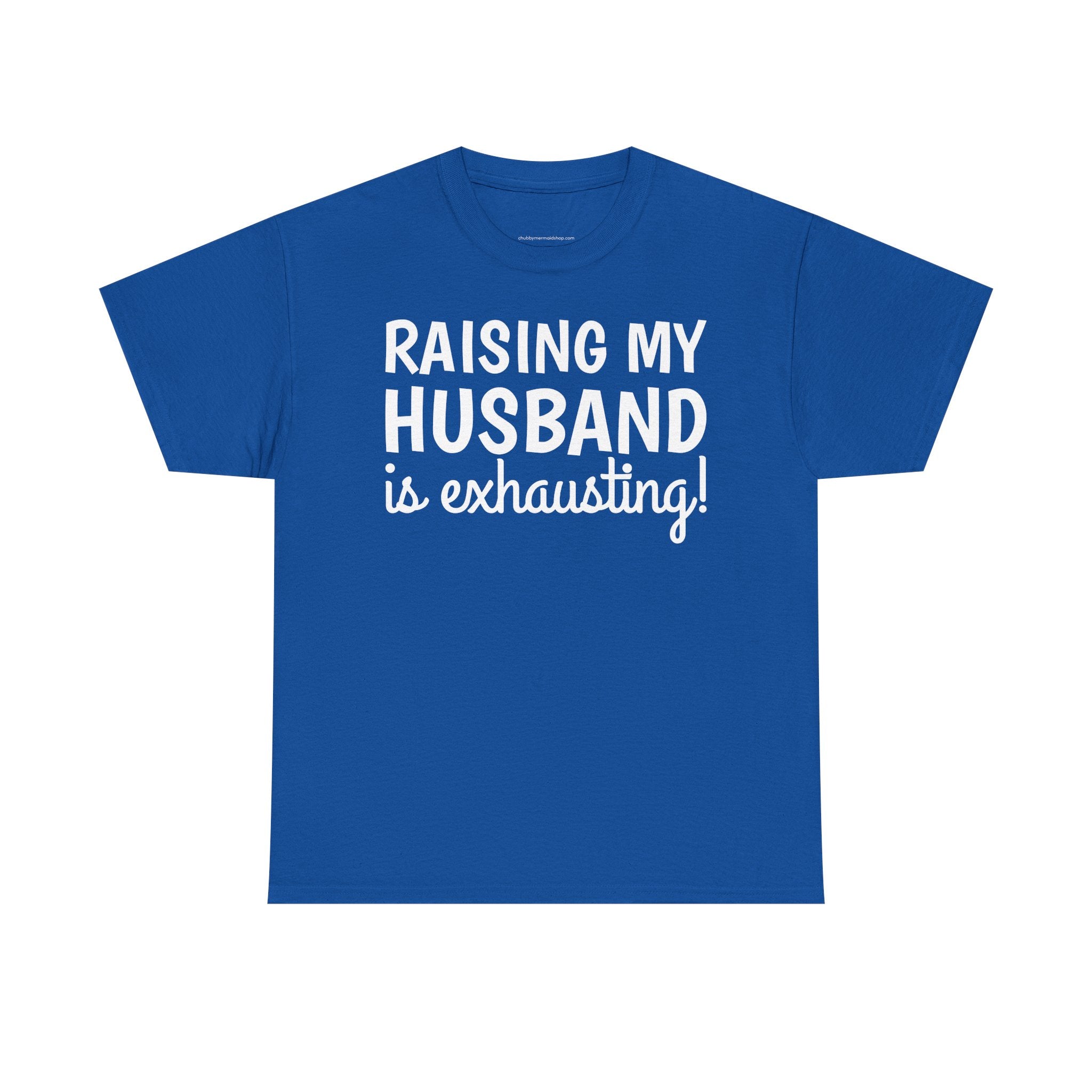 Raising My Husband Is Exhausting T‑Shirt
