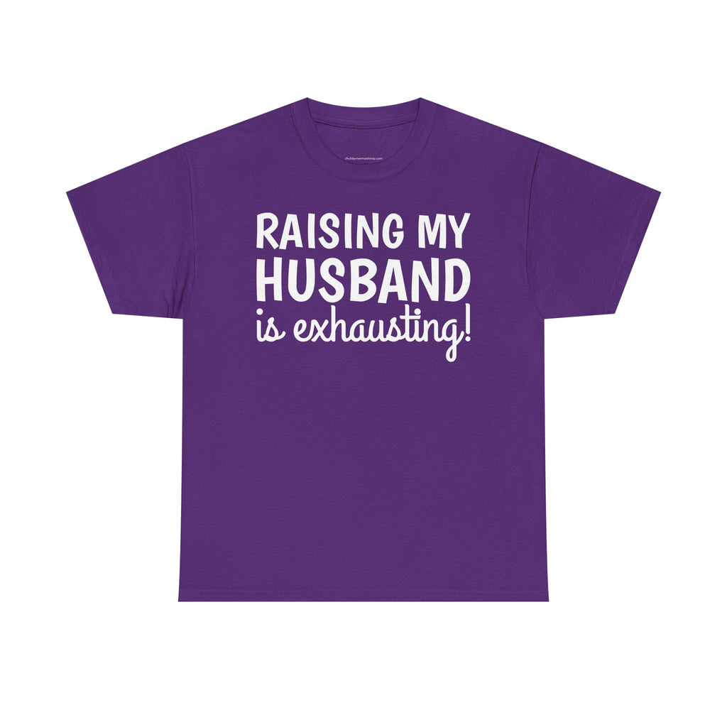 Raising My Husband Is Exhausting T‑Shirt