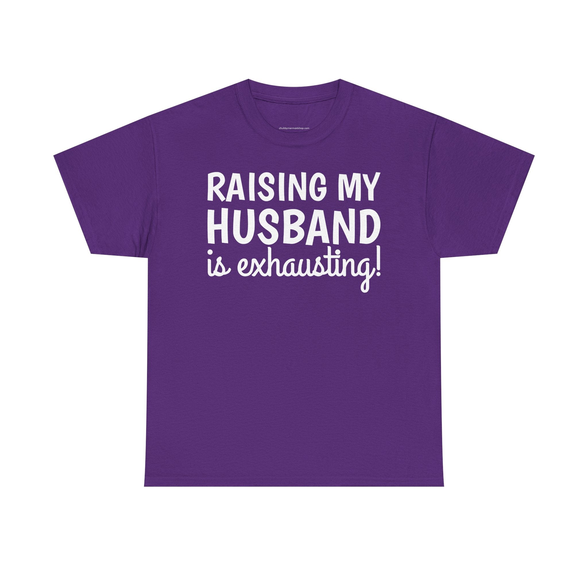 Raising My Husband Is Exhausting T‑Shirt