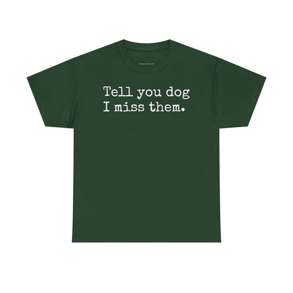 Tell Your Dog I Miss Them Graphic T-Shirt