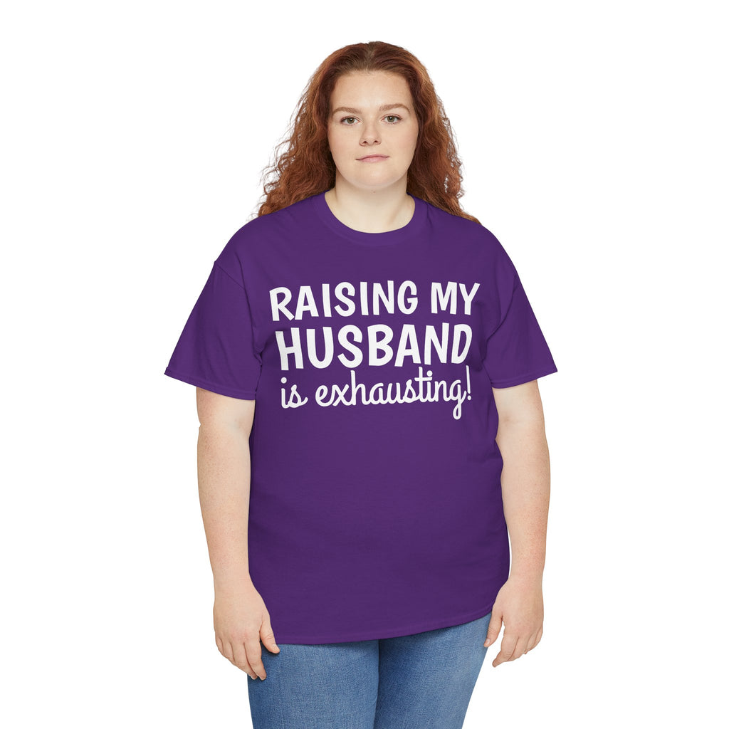 Raising My Husband Is Exhausting T‑Shirt
