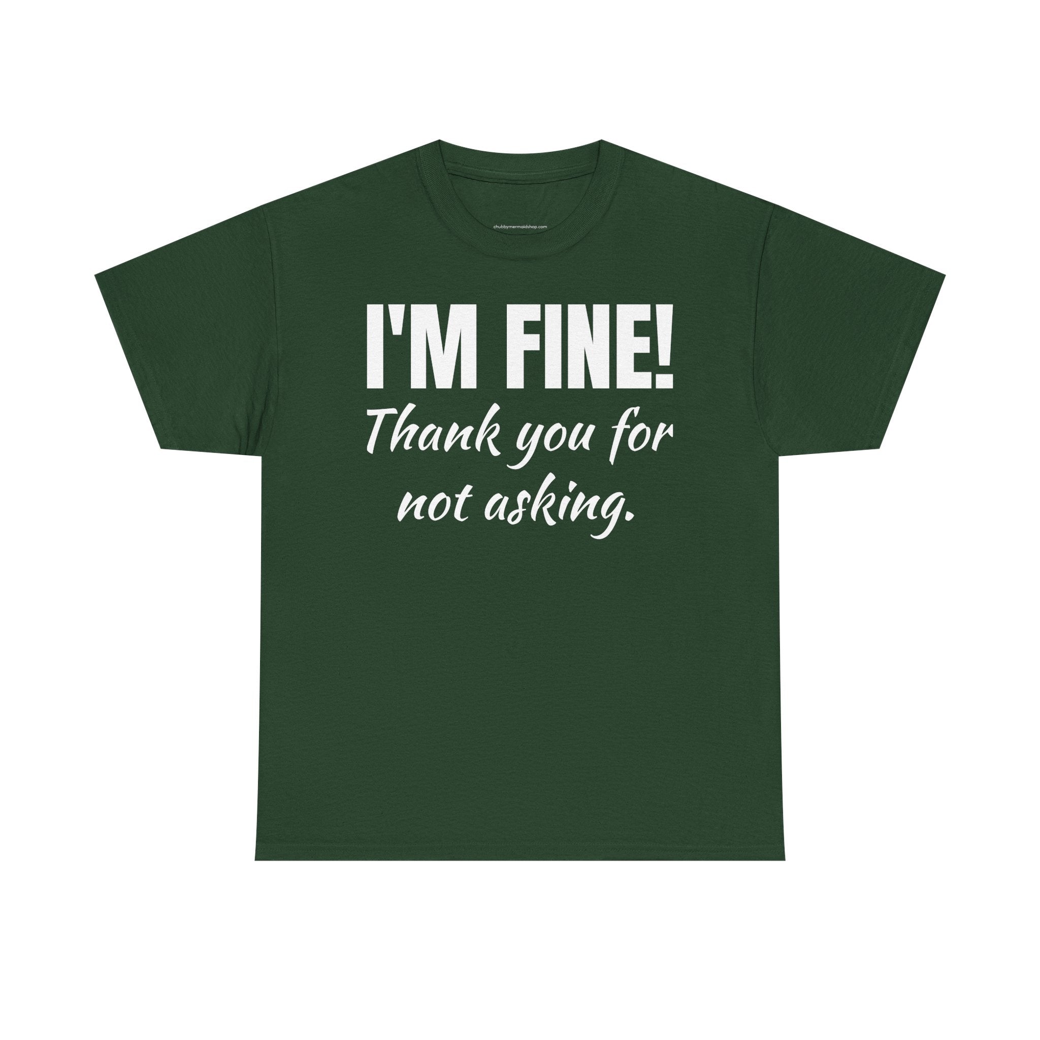 I’m Fine Tee — “Thank You For Not Asking” Funny Mental Health Graphic T-Shirt