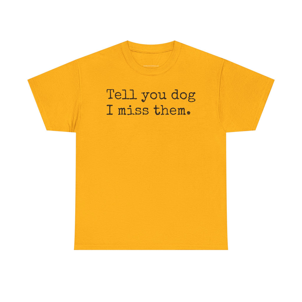Tell Your Dog I Miss Them Graphic T-Shirt