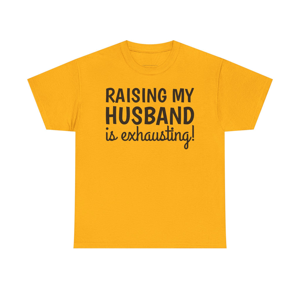 Raising My Husband Is Exhausting T‑Shirt