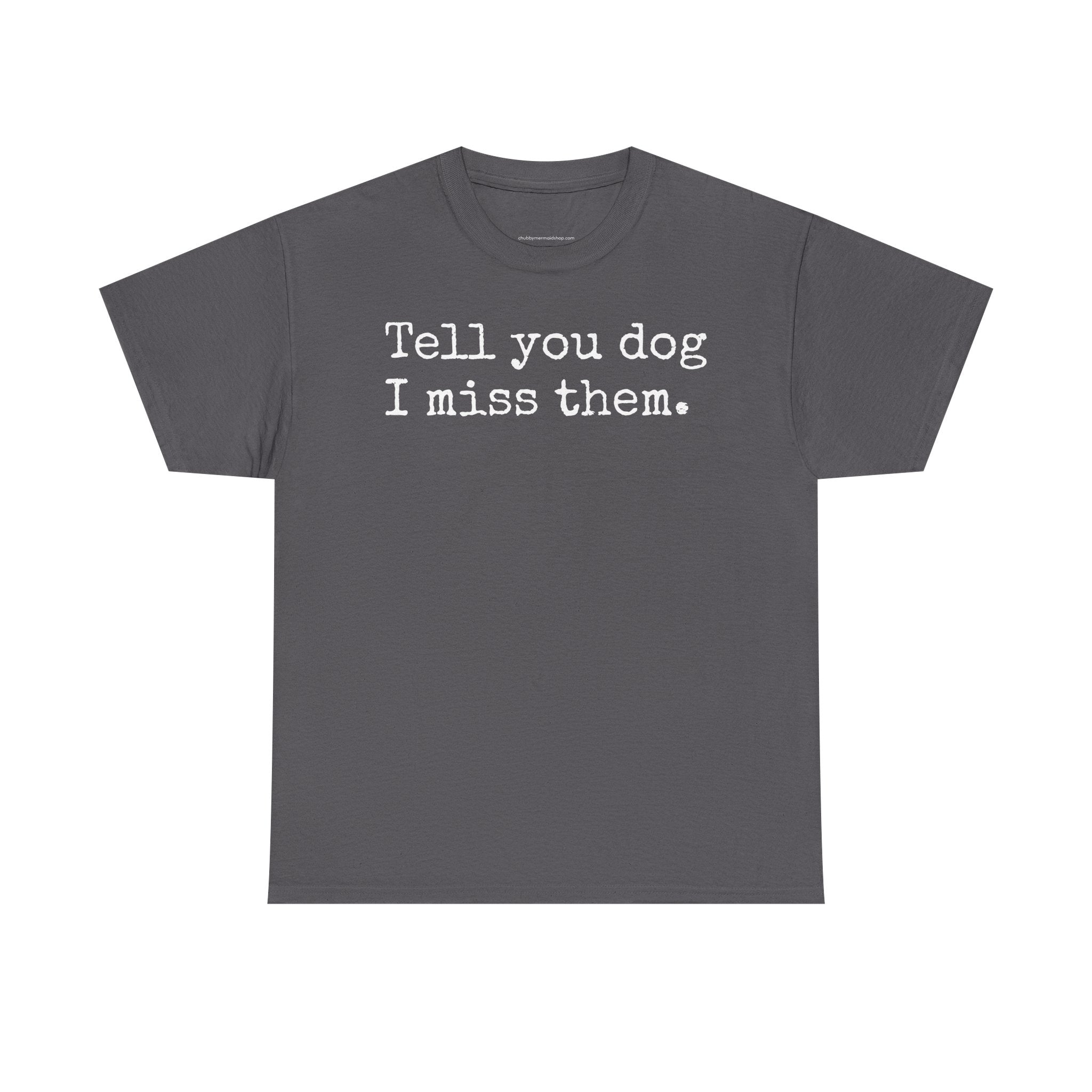 Tell Your Dog I Miss Them Graphic T-Shirt