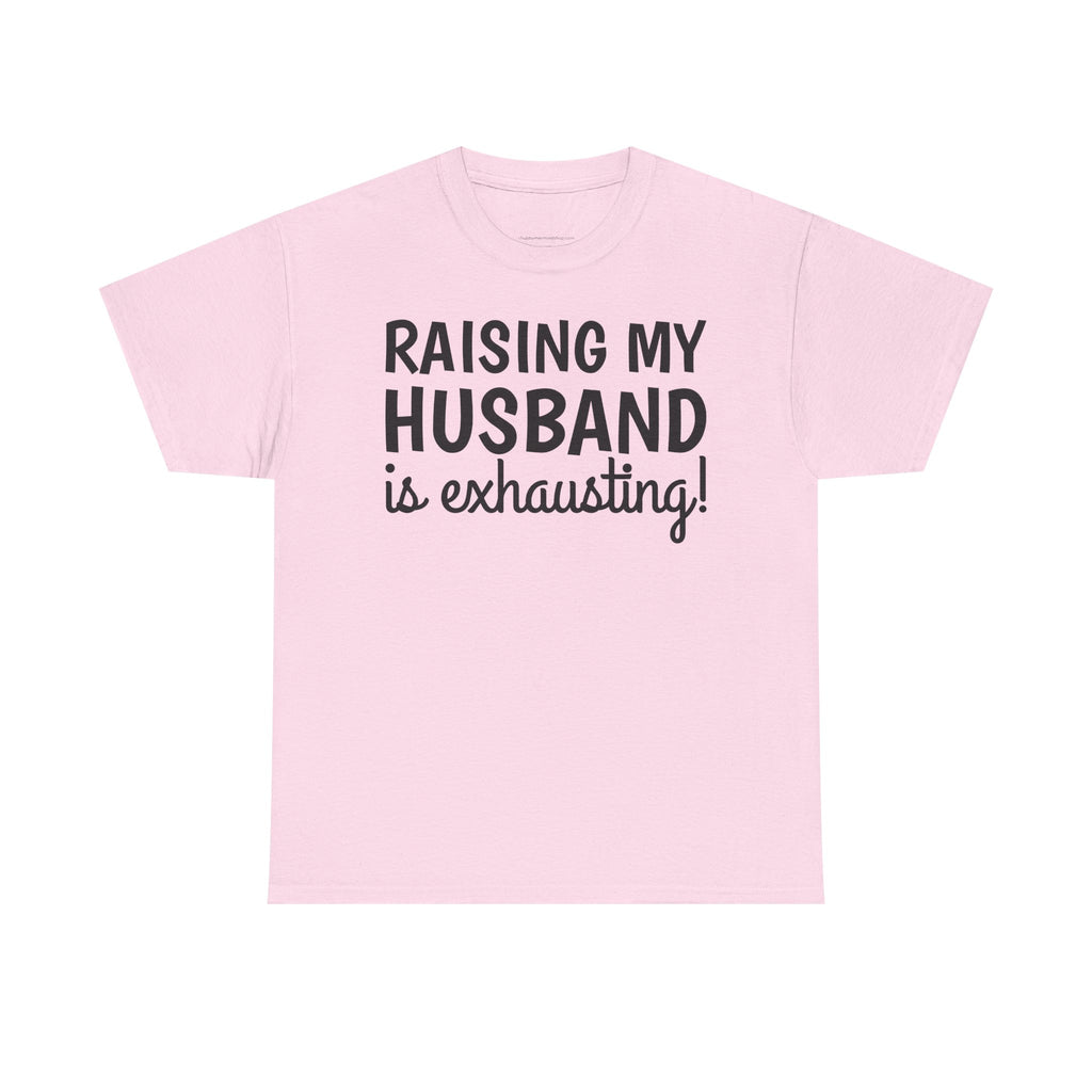 Raising My Husband Is Exhausting T‑Shirt