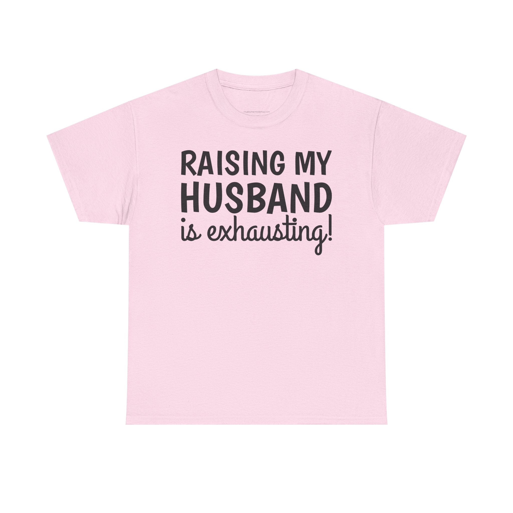 Raising My Husband Is Exhausting T‑Shirt