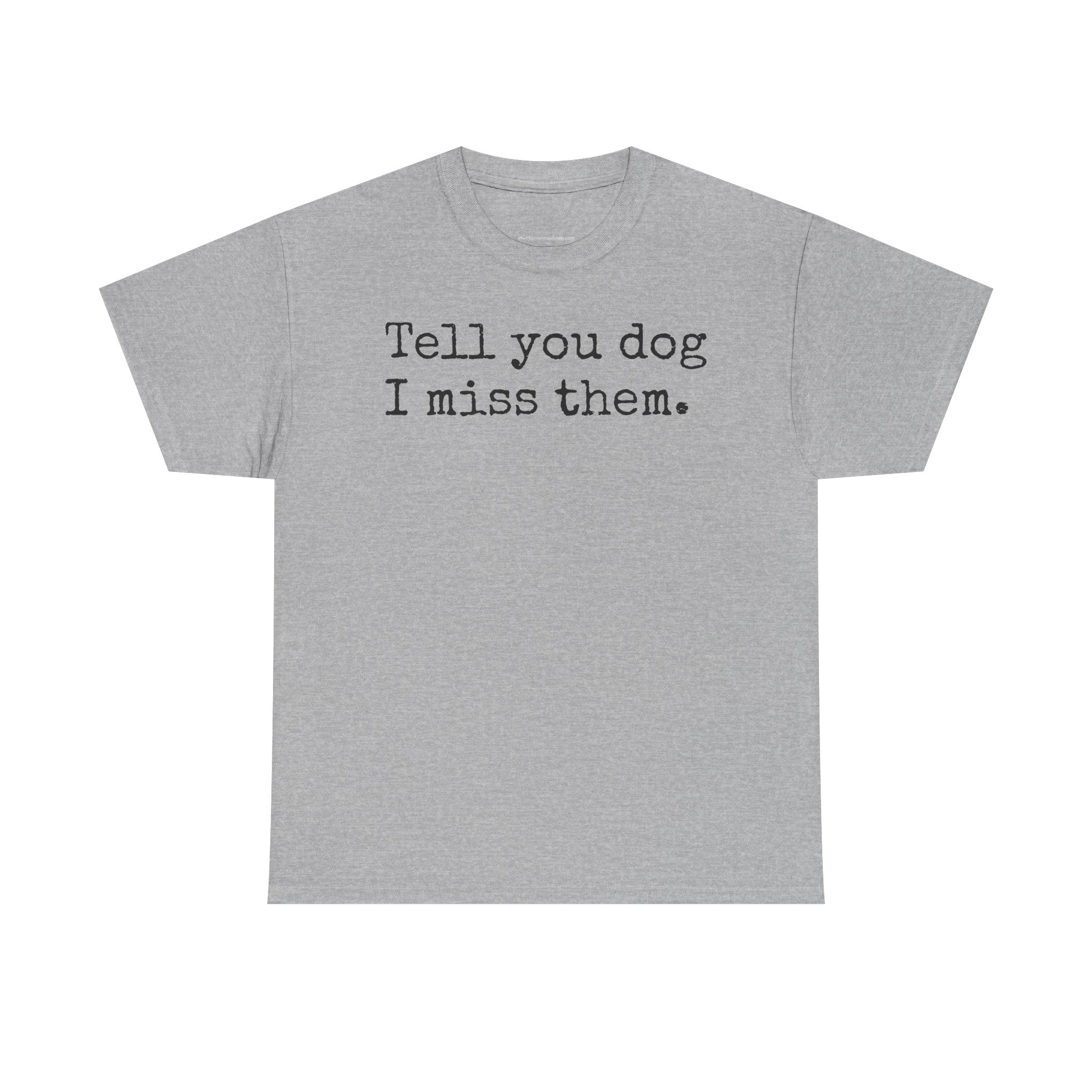 Tell Your Dog I Miss Them Graphic T-Shirt