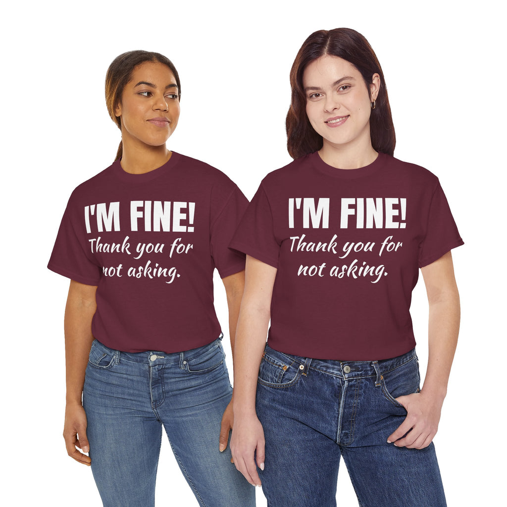 I’m Fine Tee — “Thank You For Not Asking” Funny Mental Health Graphic T-Shirt